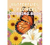 Butterflies and Flowers Coloring Book: Relaxing, Mindful Coloring Fun for Adults, Teens and Kids Who Love Nature
