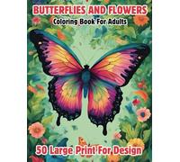 butterflies and flowers Mindfulness coloring book for adults: Large Print Designs: 50 large print designs for teens, Seniors, Beginners, and Butterfly Lovers