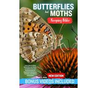 BUTTERFLIES AND MOTHS KEEPING BIBLE: Learn How to Raise Butterflies and Moths. Complete Care and Keeping Guide for Beginners, Gardeners, Teachers, and Nature Enthusiasts