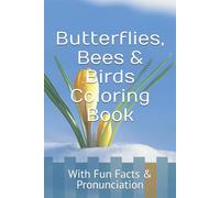Butterflies, Bees & Birds Coloring Book: With Fun Facts & Pronunciation