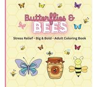 Butterflies & Bees Coloring Book: Stress-Relieving Adult Coloring Book With Big And Bold Designs For Adults and Teens, Simple Drawings for Self-Care and Relaxation With a Glossy Cover