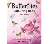 Butterflies Colouring Book Easy & Bold 55 Butterfly Illustrations For Kids: Beautiful Butterfly and Floral Patterns for Relaxation and a Fun Learn-as-You-Colour Activity| 55+ Stress Relieving ..