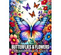 Butterflies & Flowers Coloring Book for Adults: A Relaxing Coloring Journey Featuring Beautiful Butterflies, Blooming Florals, and Relaxing Botanical Designs for Stress Relief and Mindfulness