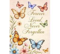 Butterflies Forever Loved Never Forgotten: Baby & Child Funeral Guest Book: Memorial Sign-In Book with Tribute, Memory & Photo Pages for Celebrations of Life, Funerals & Remembrance Gatherings