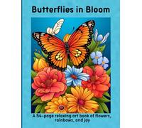 Butterflies in Bloom: A 54-page relaxing art book of flowers, rainbows, and joy