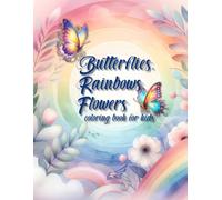 Butterflies, Rainbows, Flowers Coloring Book Kids: With 60+ Relaxing, Magical, And Beautiful Drawings To Escape The Stress And Create Funny Moments