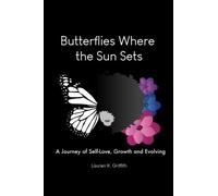 Butterflies Where The Sun Sets: A Journey Of Self-Love, Growth, And Evolving