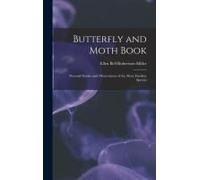 Butterfly And Moth Book: Personal Studies And Observations Of The More Familiar Species