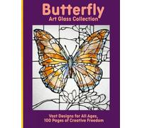 Butterfly Art Glass Collection: Vast Designs for All Ages, 100 Pages of Creative Freedom
