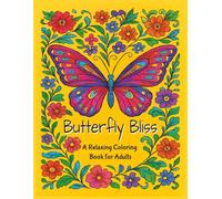 Butterfly Bliss A Relaxing Coloring Book for Adults: Stress Relief & Relaxation 40 Beautiful Designs to Color and Keep 8.5" x 11" Size Great Gift for Holiday, Birthday, etc
