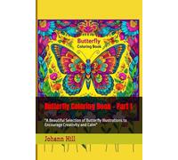 Butterfly Coloring Book - Part 1: "A Beautiful Selection of Butterfly Illustrations to Encourage Creativity and Calm"