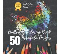 Butterfly Coloring Mandalas: 50 Unique Selection of Beautiful Butterfly Mandalas. For Kids or Adults Alike - Relax Your Mind by Coloring, Find Inner Peace and Joy.