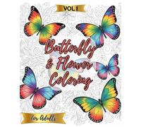 Butterfly & Flower Coloring Book for Adults - Vol 1: 50 Beautiful Designs for Relaxation and Stress Relief: Relaxing Butterfly & Floral Coloring Pages - Perfect Gift, Hobby, and Mindfulness Activity