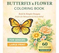 Butterfly & Flower Coloring Book for Seniors Large Print Easy Coloring Book for Elderly | 60 Bold & Simple Designs | Stress Relief, Relaxation & Mindfulness | Beginner Friendly
