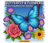 Butterfly & Flowers Coloring Book: Beautiful Butterflies and Flowers Coloring Book For all ages Beginner Women, Men and Girls. 40 Easy and Simple, Stress Relieving And Relaxation