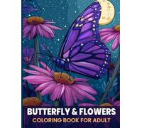 Butterfly & Flowers Coloring Book for Adult: Elegant Butterfly and Floral Designs for Stress Relief, Relaxation and Mindful Coloring