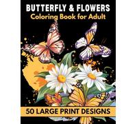 Butterfly & flowers coloring book for adult large print designs: Beautiful Designs Perfect for both Men and Women Seeking Peace and Relaxation, A Coloring Journey for All Ages.