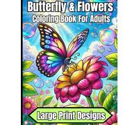 Butterfly & Flowers Coloring Book For Adults Large Print Designs: large print Easy Butterfly & Flowers Patterns Coloring Book For Kids, Adult And seniors