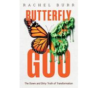 Butterfly Goo: The Down and Dirty Truth of Transformation