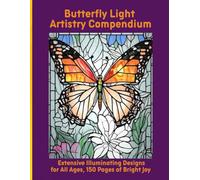 Butterfly Light Artistry Compendium: Extensive Illuminating Designs for All Ages, 150 Pages of Bright Joy