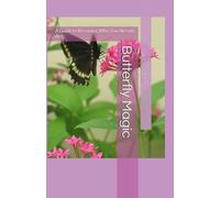 Butterfly Magic: A Guide to Becoming Who You Already Are