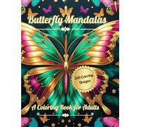 Butterfly Mandala Adult Coloring Book: 200 Pages of Intricate Butterfly Designs for Relaxation and Stress Relief: Beautiful Butterfly Patterns with ... for Mindful Coloring and Creative Calm