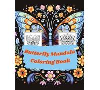 Butterfly Mandala Coloring Book: Graceful and Peaceful Butterfly Mandalas ready for Adult Coloring 80 Pages 8.5 * 11