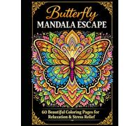 Butterfly Mandala Escape: 60 Beautiful Butterfly Coloring Pages with Intricate Mandala Designs for Relaxation and Stress Relief