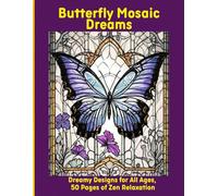 Butterfly Mosaic Dreams: Dreamy Designs for All Ages, 50 Pages of Zen Relaxation
