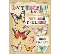 Butterfly & Moth Cut and Collage: 500+ Images for Paper Crafting, Scrapbooking, Card Making, Junk Journaling, Vision Boards and More