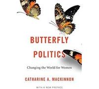Butterfly Politics: Changing the World for Women, with a New Preface - [Livre en VO] Catharine A Mackinnon (Auteur)