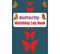 Butterfly Watching Log Book: Butterfly Watching Notebook: Butterfly Watching Diary, Butterfly lifestyle, butterflies Types and Color, and More | 6x9 ... Lovers, Entomologists, Butterflies Lover.