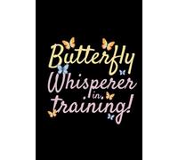 Butterfly Whisperer in Training: Bug Insect Collector Journal: Notebook for Bug Lovers, Entomology Notes, Field Observations & Species Tracking - Lined Writing Logbook for Adults & Kids