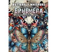 Butterfly Whispers: A Junk Journal Ephemera Collection: - 550+ Vintage-Grunge Inspired Botanical Butterfly Ephemera for Scrapbooking, Collage, Cardmaking & Craft Projects