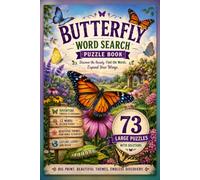 Butterfly : Wordsearch Puzzle Book: 73 Large-Print Puzzles Exploring Beautiful Species, Life Cycles, Habitats, Nectar Flowers, Migration & Nature Wonders - With Solutions