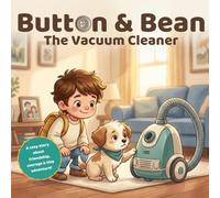 Button & Bean The Vacuum Cleaner: A Cozy Adventure About Bravery, Friendship, and Big Feelings for Kids Ages 3-6