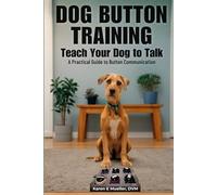 Button Training for Dogs: Teach Your Dog to Talk: A Practical Guide to Button Communication