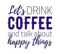 buvons du café et parlons de choses heureuses, citations Peintures murales et stickers muraux en vinyle 42x43.3cm Stickers pour vitres Bleu foncé