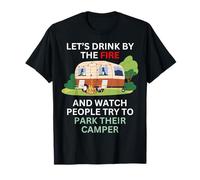 Buvons près du feu et regardons Les Gens garer Leur Camping-Car T-Shirt