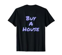 Buy A House Text Art Funny Text Messages Funny Humour Citations T-Shirt