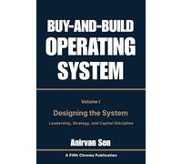 Buy and Build Operating System - Volume 1: Designing the System: Leadership, Strategy, and Capital Discipline