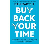 Buy Back Your Time: Get Unstuck, Reclaim Your Freedom, and Build Your Empire