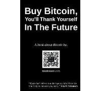 Buy Bitcoin, You'll Thank Yourself In The Future