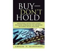 [Buy--DON'T Hold: Investing with ETFs Using Relative Strength to Increase Returns with Less Risk] [by: Leslie N. Masonson]