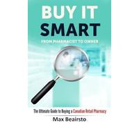 Buy It Smart: From Pharmacist to Owner - The Ultimate Guide to Buying a Canadian Retail Pharmacy