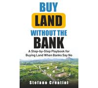 Buy Land Without The Bank: A Step-by-Step Playbook for Buying Land When Banks Say No