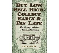 Buy Low, Sell High, Collect Early and Pay Late: The Manager's Guide to Financial Survival