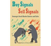 Buy Signals Sell Signals: Strategic Stock Market Entries and Exits