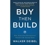 Buy Then Build: How Acquisition Entrepreneurs Outsmart the Startup Game