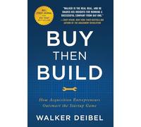 Buy Then Build: How Acquisition Entrepreneurs Outsmart the Startup Game